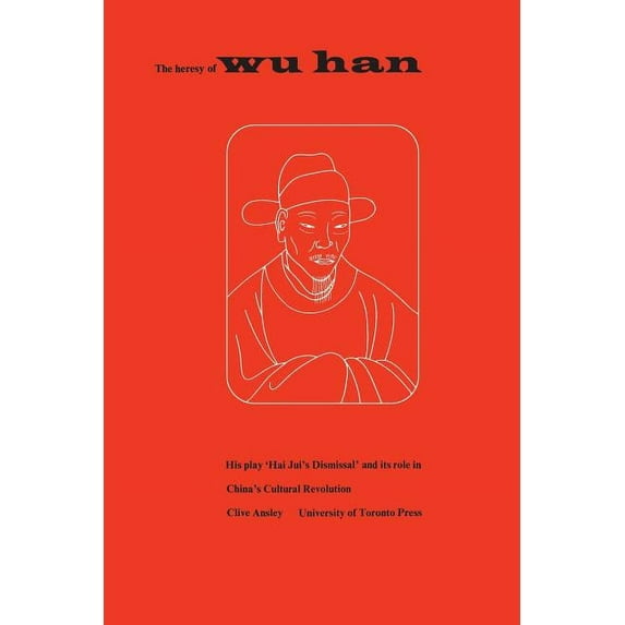 Heritage The Heresy of Wu Han: His Play 'Hai Jui's Dismissal' and Its Role in China's Cultural Revolution, (Paperback)