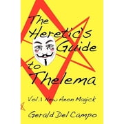 The Heretic's Guide to Thelema Volume 1 New Aeon Magick, Paperback