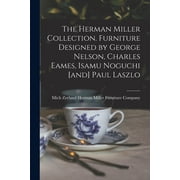The Herman Miller Collection. Furniture Designed by George Nelson, Charles Eames, Isamu Noguchi [and] Paul Laszlo, Paperback