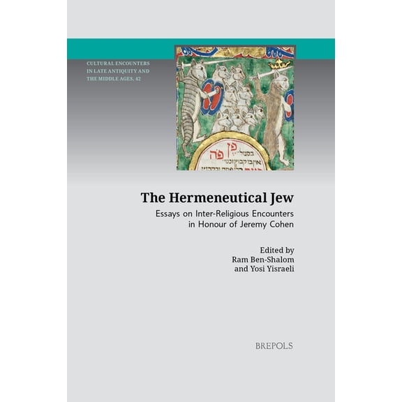 The Hermeneutical Jew: Essays on Inter-Religious Encounters in Honour of Jeremy Cohen, (Hardcover)