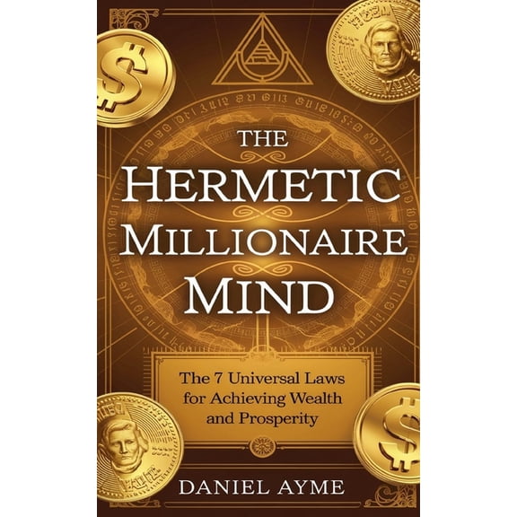 The Hermetic Millionaire Mind: The 7 Universal Laws for Achieving Wealth and Prosperity, (Paperback)
