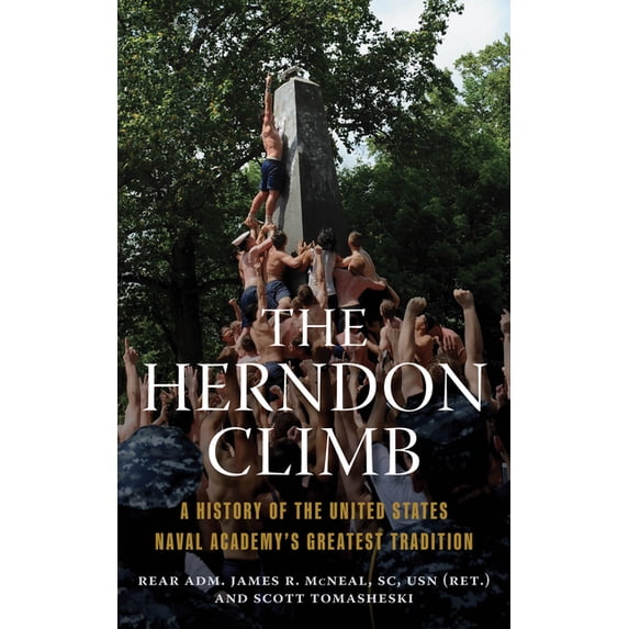 The Herndon Climb: A History of the United States Naval Academy's Greatest Tradition, (Paperback)