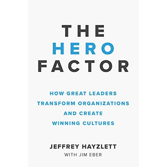 Pre-Owned The Hero Factor: How Great Leaders Transform Organizations and Create Winning Cultures Paperback