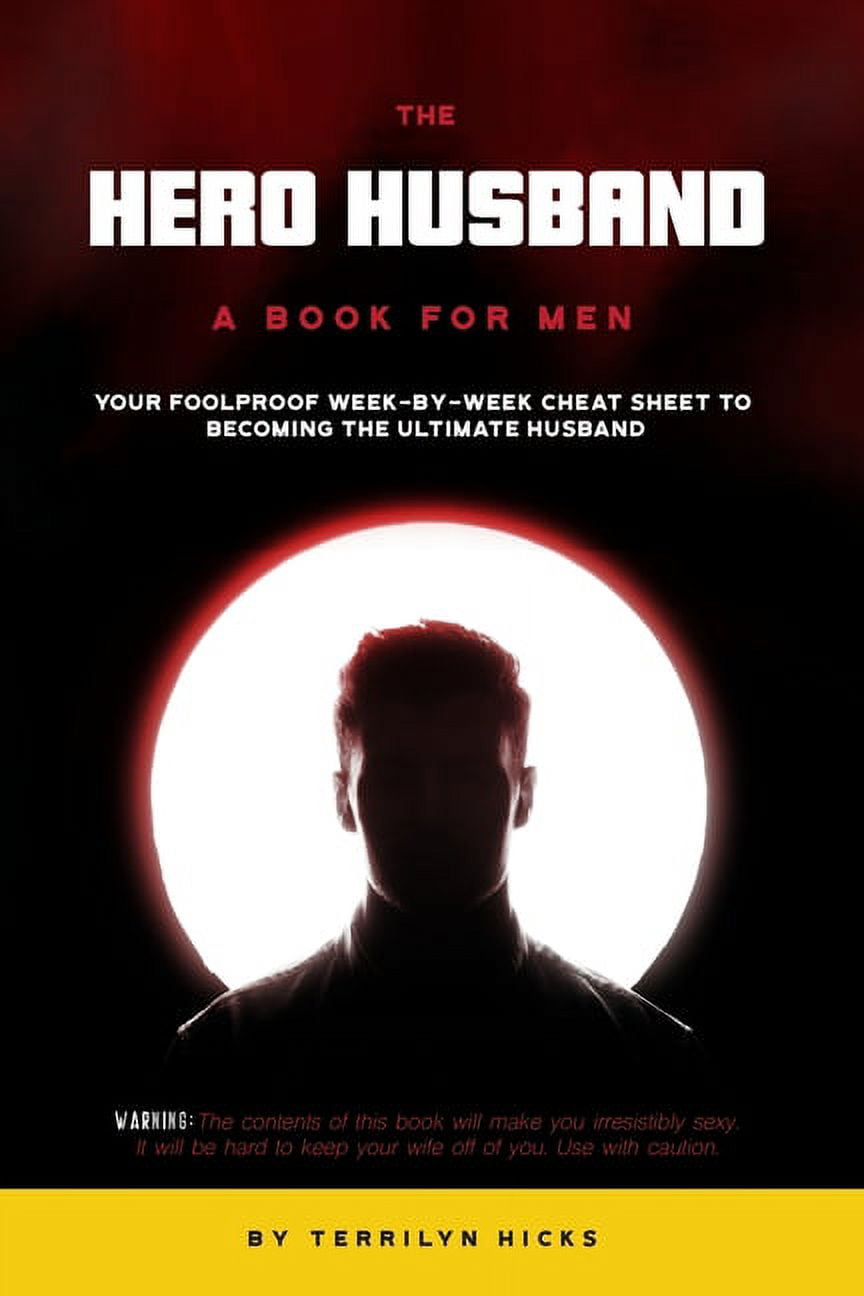 The Hero Husband: A Book for Men: Your Foolproof Week-by-Week Cheat
