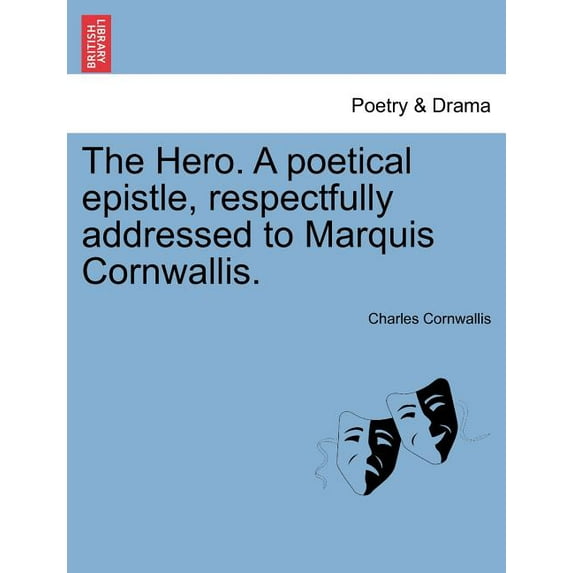 The Hero. a Poetical Epistle, Respectfully Addressed to Marquis Cornwallis. Paperback