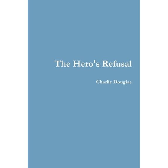 The Hero's Refusal, (Paperback)