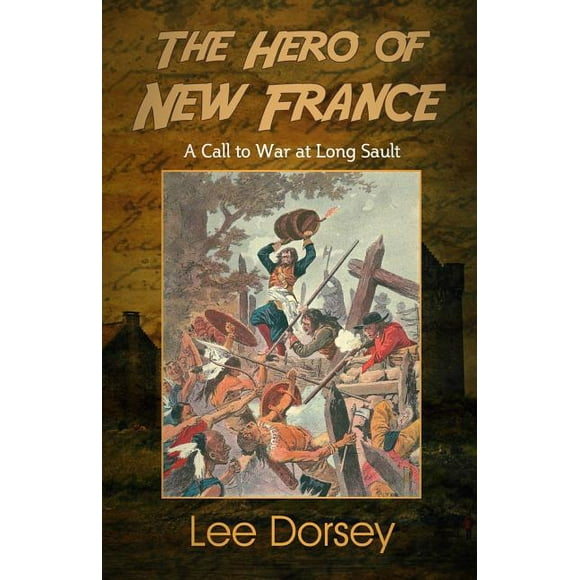 The Hero of New France : A Call to War at Long Sault