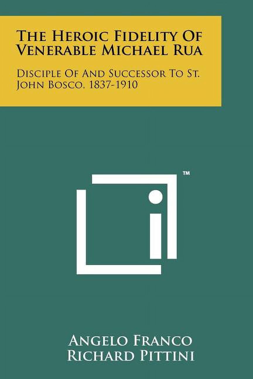 The Heroic Fidelity of Venerable Michael Rua: Disciple of and Successor ...