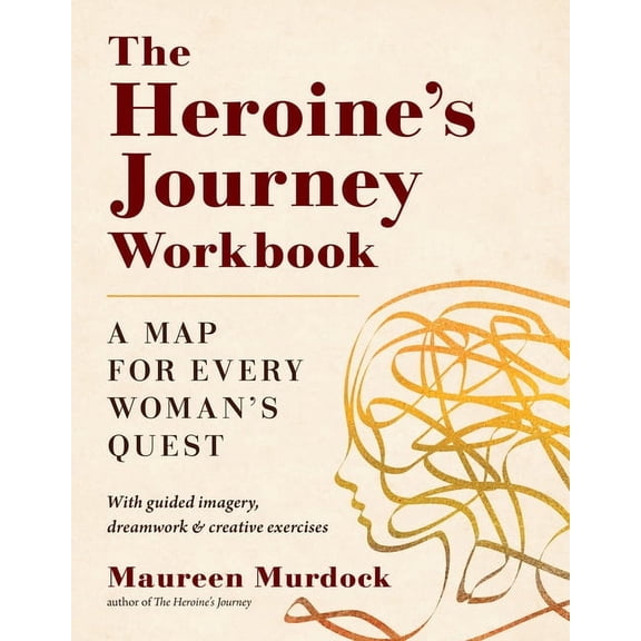 The Heroine's Journey Workbook: A Map for Every Woman's Quest, (Paperback)