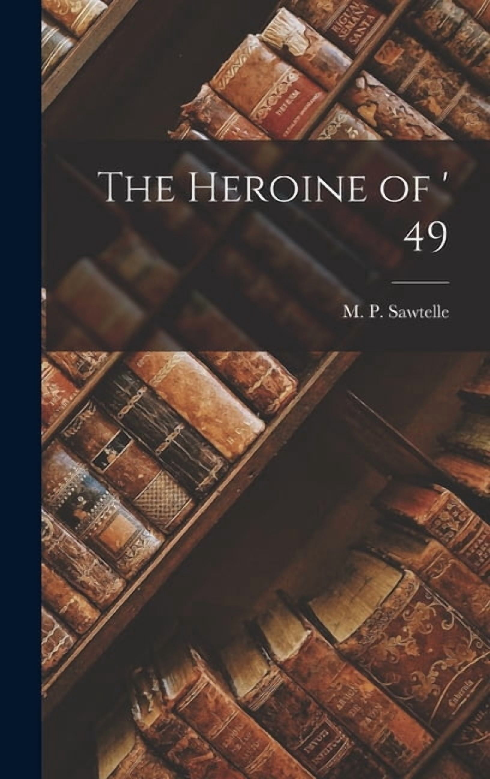 The Heroine of ' 49 (Hardcover) - Walmart.com