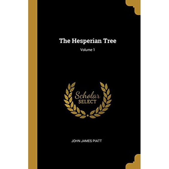 The Hesperian Tree; Volume 1 Paperback 1011355116 9781011355112 John James Piatt