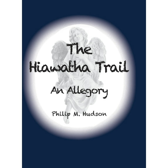 The Hiawatha Trail: An Allegory, (Hardcover)