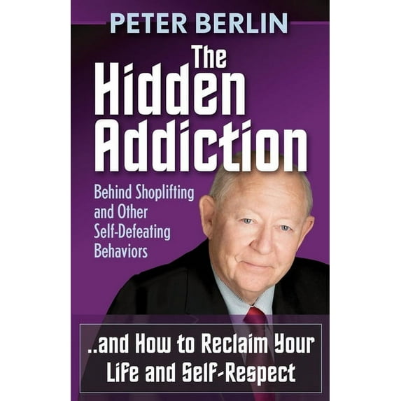 The Hidden Addiction: Behind Shoplifting and Other Self-Defeating Behaviors, (Paperback)