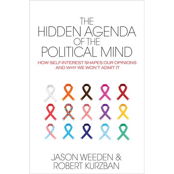 The Hidden Agenda of the Political Mind: How Self-Interest Shapes Our Opinions and Why We Won't Admit It, (Paperback)