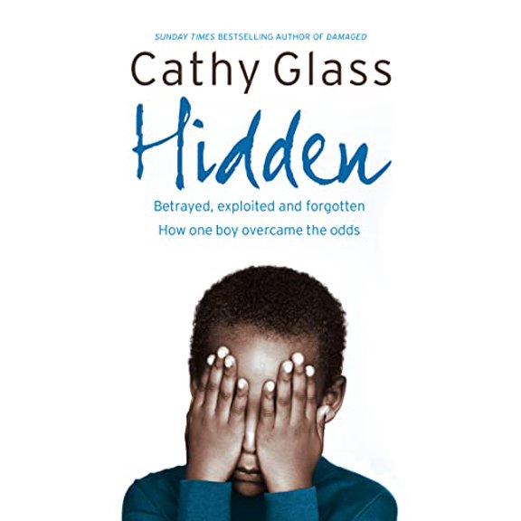 Pre-Owned Hidden: Betrayed, Exploited and Forgotten. How One Boy Overcame the Odds. (Hardcover) 0007260962 9780007260966