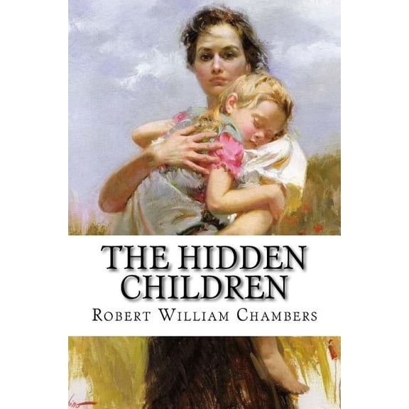 The Hidden Children Robert William Chambers Paperback 1543174167 9781543174168 Robert William Chambers