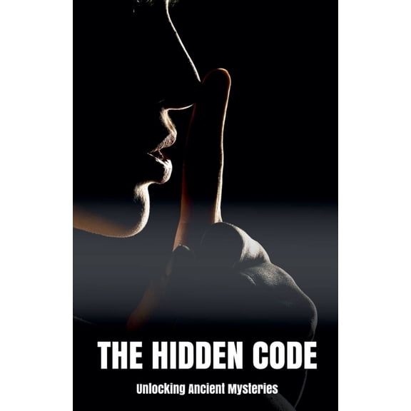 The Hidden Code Unlocking Ancient Mysteries, (Paperback)