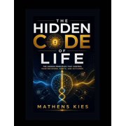 The Hidden Code of Life The Unseen Principles That Control Your Decisions, Habits, and Out, Paperback
