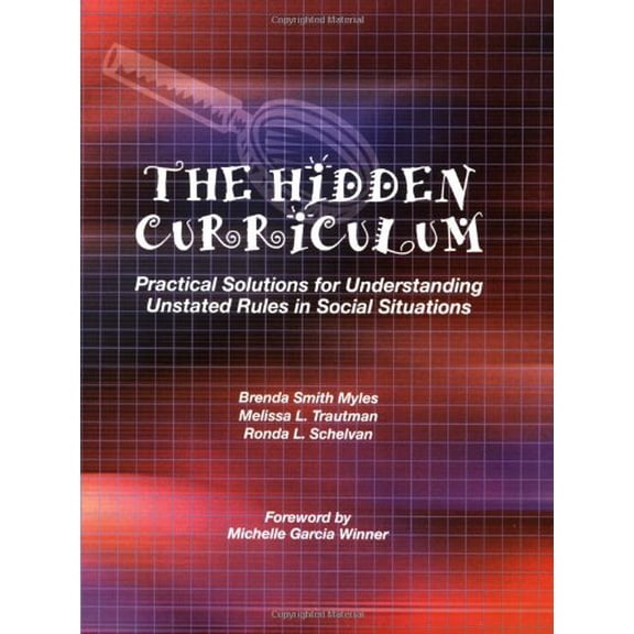 Pre-Owned The Hidden Curriculum: Practical Solutions for Understanding Unstated Rules in Social Situations for Adolescents and Young Adults (Paperback) 1931282609 9781931282604