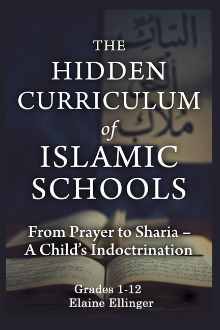 The Hidden Curriculum of Islamic Schools: From Prayer to Sharia - A Child's Indoctrination, (Paperback)