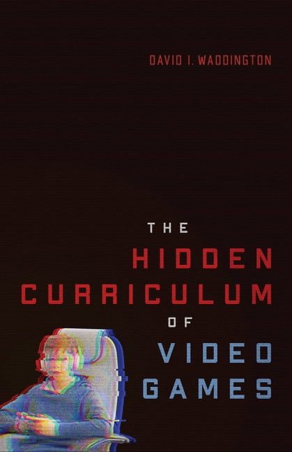 The Hidden Curriculum of Video Games, (Paperback)