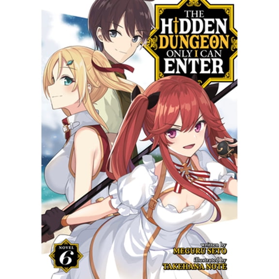 Pre-Owned The Hidden Dungeon Only I Can Enter (Light Novel) Vol. 6 (Paperback) 1638581290 9781638581291