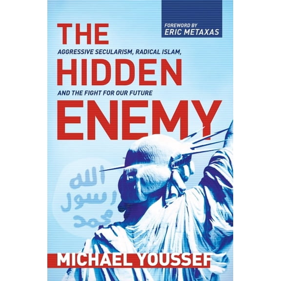 The Hidden Enemy : Aggressive Secularism, Radical Islam, and the Fight for Our Future (Hardcover)
