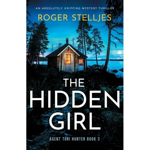 The Hidden Girl: An absolutely gripping mystery thriller (Paperback) by Roger Stelljes