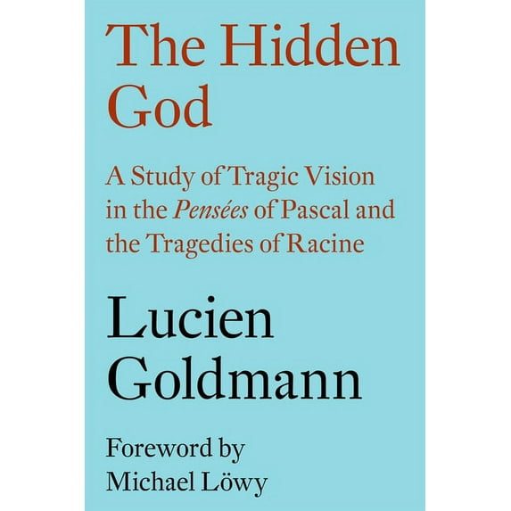 The Hidden God : A Study of Tragic Vision in the Pensées of Pascal and the Tragedies of Racine (Hardcover)