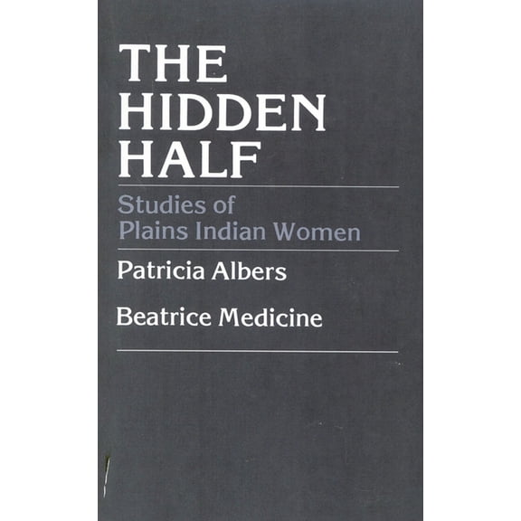 Hidden Half: Studies of Plains Indian Women, (Paperback)