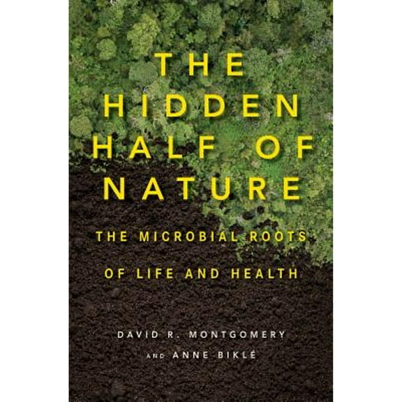 Pre-Owned The Hidden Half of Nature : The Microbial Roots of Life and Health (Hardcover) 9780393244403