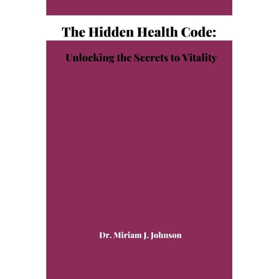 The Hidden Health Code : Unlocking the Secrets to Vitality (Paperback)