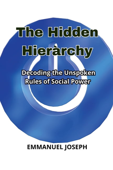 The Hidden Hierarchy, Decoding the Unspoken Rules of Social Power, (Paperback)
