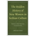 thumbnail image 1 of The Hidden History of New Women in Serbian Culture: Toward a New History of Literature, (Hardcover), 1 of 1