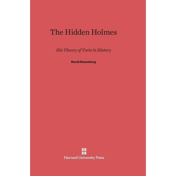 The Hidden Holmes: His Theory of Torts in History, (Hardcover)