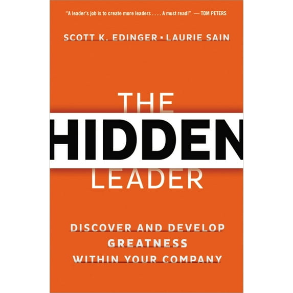 The Hidden Leader : Discover and Develop Greatness Within Your Company