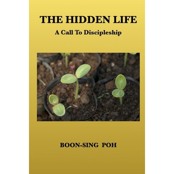 THE HIDDEN LIFE: A Call To Discipleship Paperback 9839180398 9789839180398 BOON-SING POH