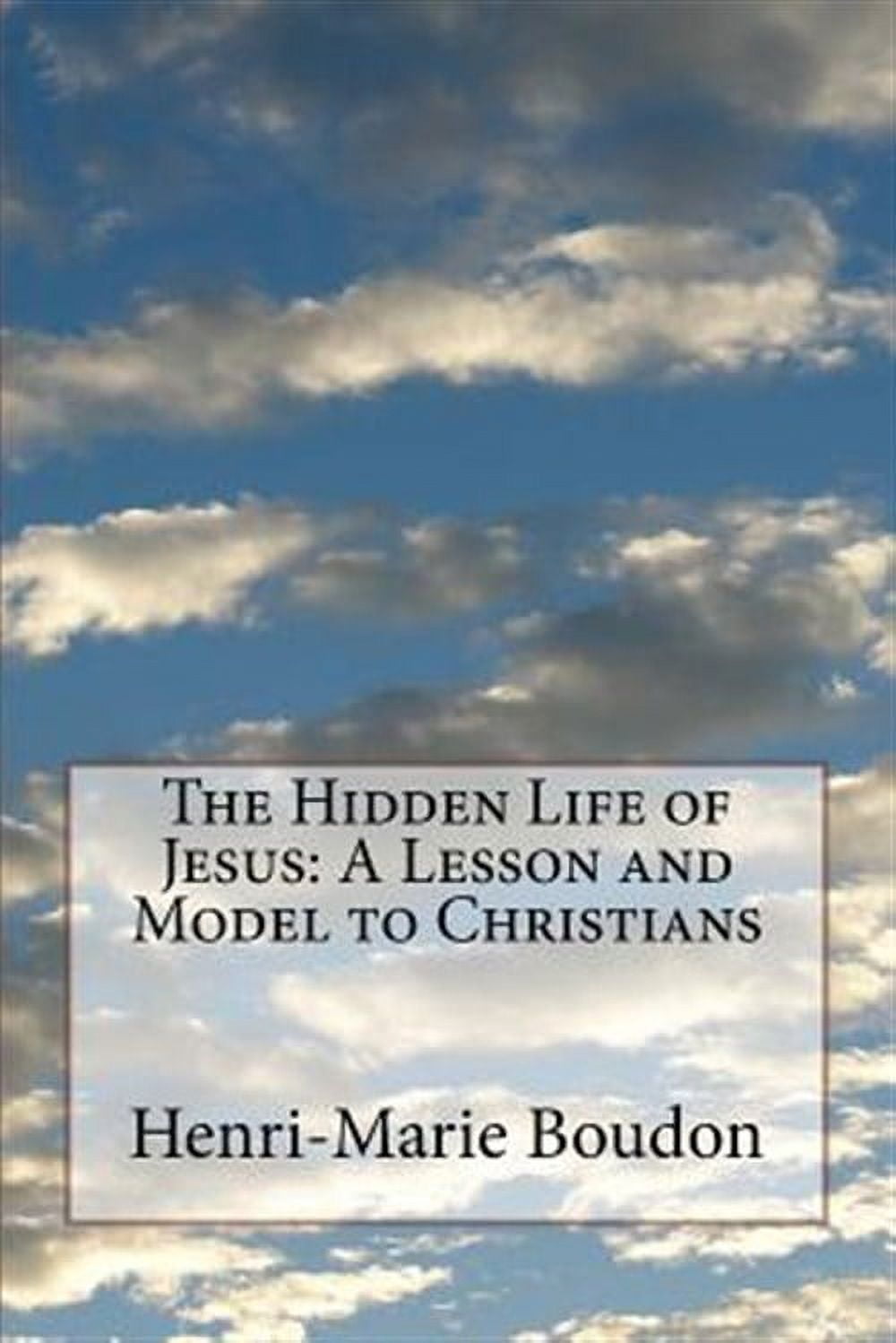 The Hidden Life of Jesus: A Lesson and Model to Christians - Walmart.com