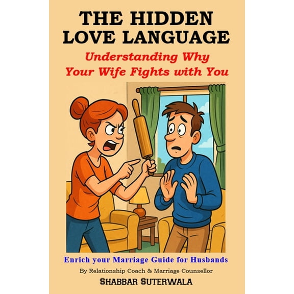 The Hidden Love Language: Understanding Why Your Wife Fights with You: Enrich Your Marriage Guide for Husbands, (Paperback)