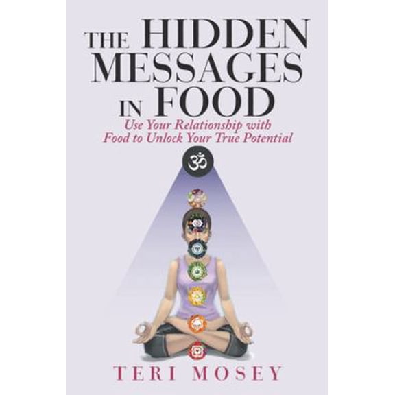 Pre-Owned The Hidden Messages in Food: Use Your Relationship with Food to Unlock Your True Potential (Paperback) 1982201126 9781982201128
