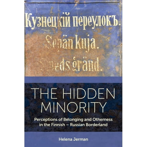 Easa The Hidden Minority: Perceptions of Belonging and Otherness in the Finnish - Russian Borderland, Book 52, (Hardcover)