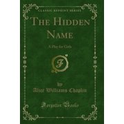 The Hidden Name A Play for Girls Classic Reprint