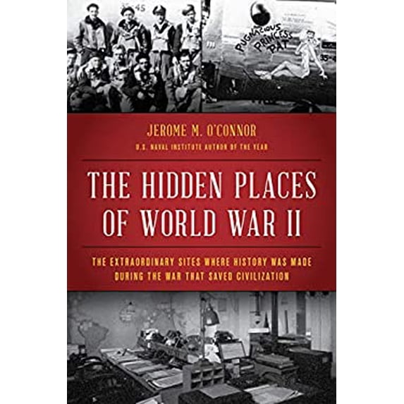 Pre-Owned The Hidden Places of World War II: The Extraordinary Sites Where History Was Made During the War That Saved Civilization (Paperback) 1493065483 9781493065486