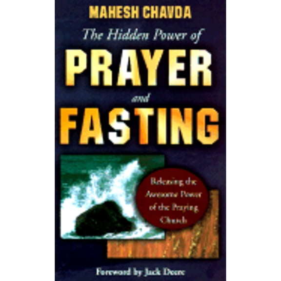 The Hidden Power of Prayer and Fasting (Paperback) by Mahesh Chavda