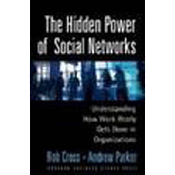 Pre-Owned The Hidden Power of Social Networks: Understanding How Work Really Gets Done in Organizations (Hardcover) 1591392705 9781591392705