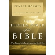 The Hidden Power of the Bible : What Science of Mind Reveals About the Bible & You (Paperback)