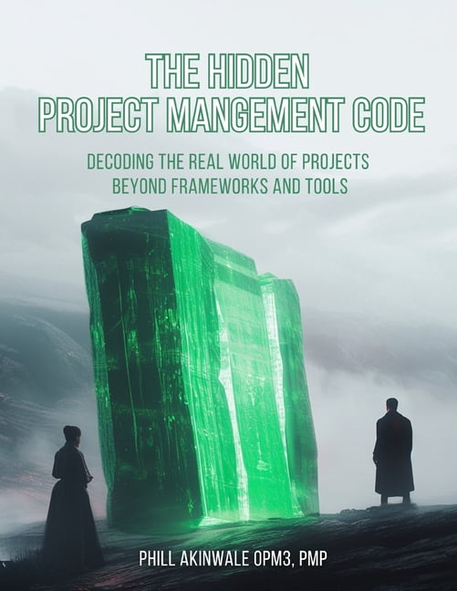 The Hidden Project Management Code: Decoding the Real World of Projects ...