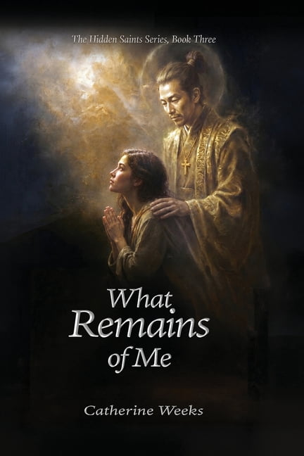 The Hidden Saints The Hidden Saints Book 3 What Remains of Me, Book 3, (Paperback)