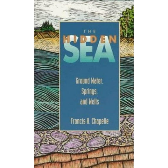 Pre-Owned The Hidden Sea: Ground Water, Springs, and Wells (Paperback) 0945005261 9780945005261
