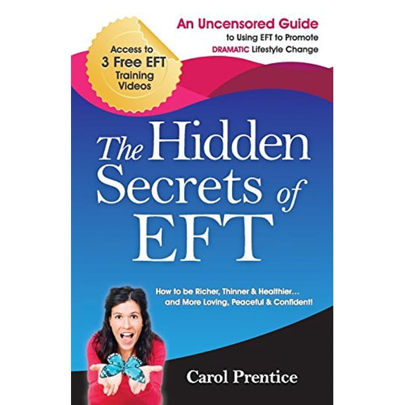 The Hidden Secrets of EFT: An Uncensored Guide to Using EFT to Promote DRAMATIC Lifestyle Change Paperback 1461171237 9781461171232 Carol Prentice
